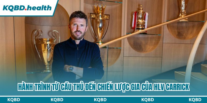 Hành trình từ cầu thủ đến chiến lược gia của HLV Carrick