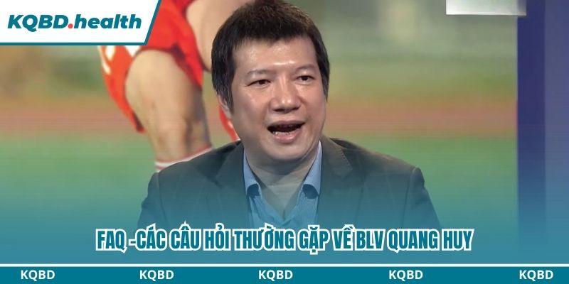 Các câu hỏi thắc mắc về Quang Huy