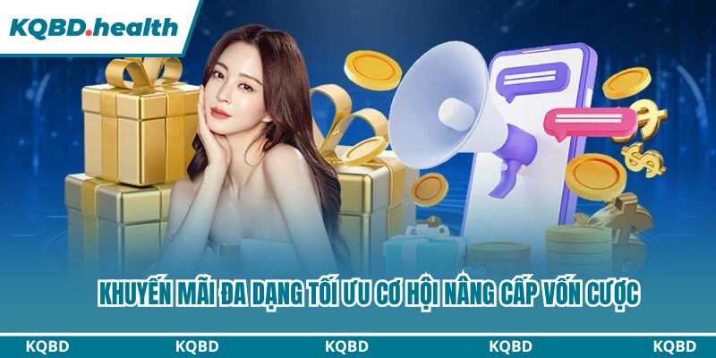 Khuyến mãi đa dạng tối ưu cơ hội nâng cấp vốn cược