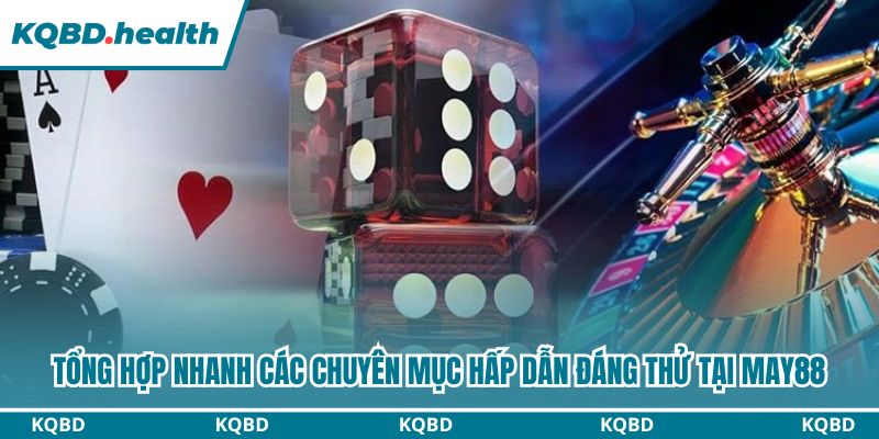 Tổng hợp nhanh các chuyên mục hấp dẫn đáng thử tại May88