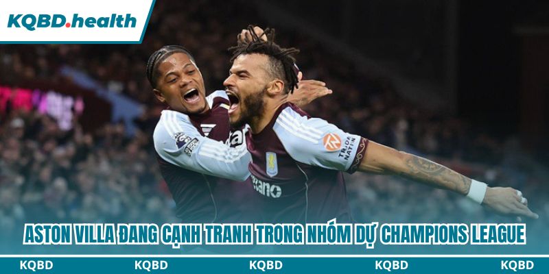 Aston Villa đang cạnh tranh trong nhóm dự Champions League