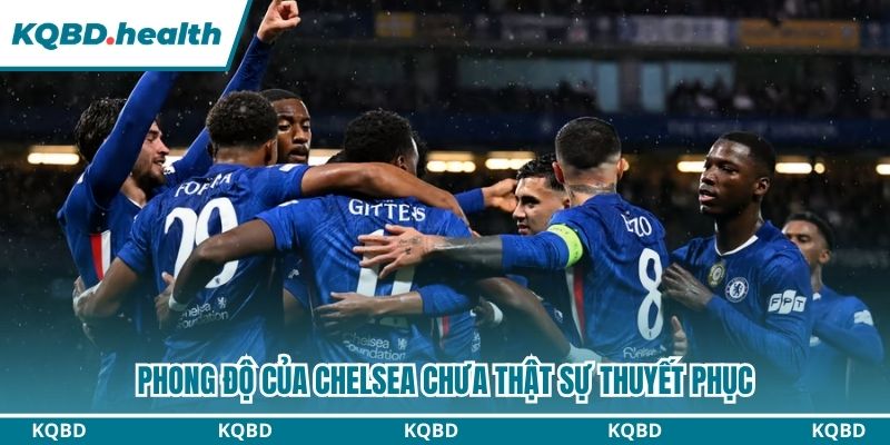 Phong độ của Chelsea chưa thật sự thuyết phục